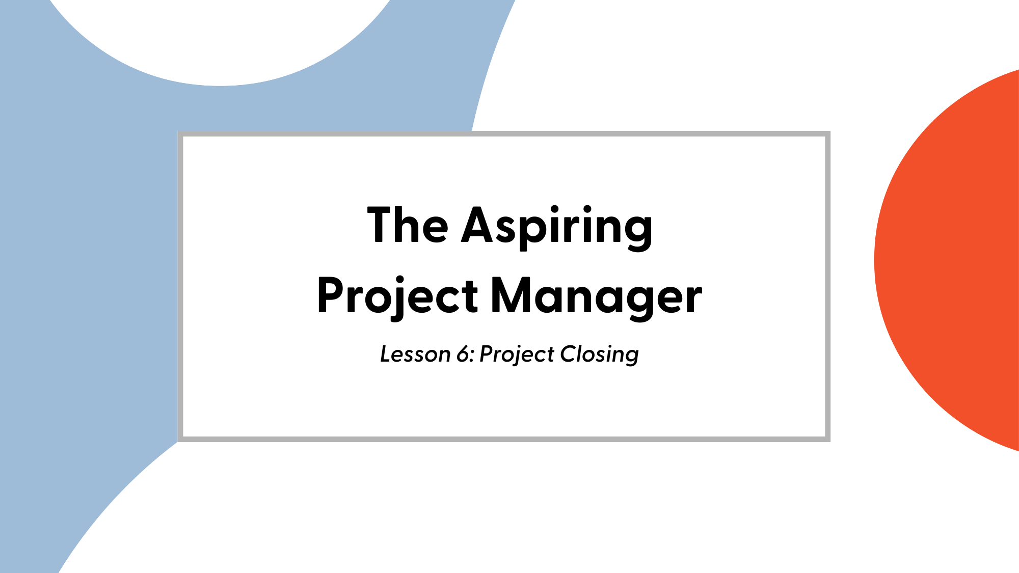 The Aspiring Project Manager: Lesson 6